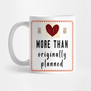 I Love You More Than Originally Planned Mug